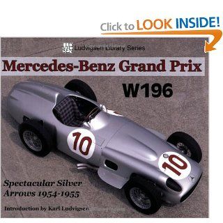 Mercedes Grand Prix W196 Spectacular Silver Arrows 1954 1955 (Ludvigsen Library) Karl Ludvigsen 9781583882504 Books