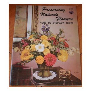 Preserving Nature's Flowers How to Display Them H 198 Books