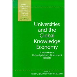 Universities and the Global Knowledge Economy A Triple Helix of University Industry Government Relations (Science, Technology, and the International Political Economy Series) Loet Leydesdorff, Henry Etzkowitz 9781855674219 Books