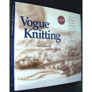 Vogue Knitting The Ultimate Knitting Book Vogue Knitting Magazine Editors 9781931543163 Books
