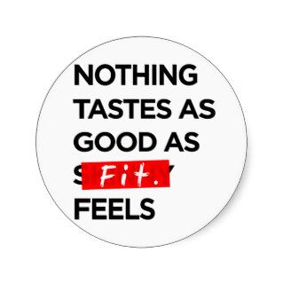 Nothing Tastes as Good as FIT feels   Inspiration Round Sticker