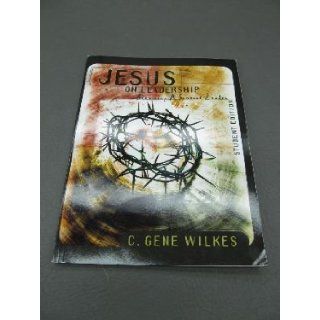 Jesus on Leadership Becoming a Servant Leader, Student Edition C. Gene Wilkes 9780767394871 Books