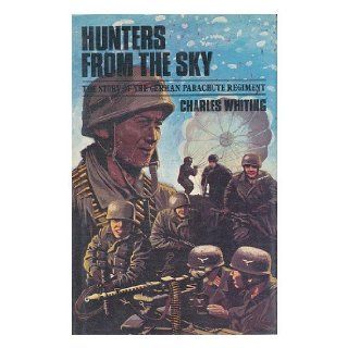 HUNTERS FROM THE SKY The Story of the German Parachute Regiment Charles Whiting Books