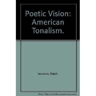 Poetic Vision  American Tonalism Ralph. Sessions 9780945936749 Books