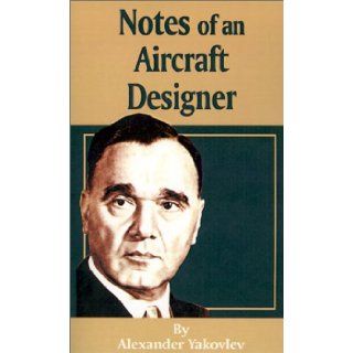 Notes of an Aircraft Designer Alexander Yakovlev 9780898755497 Books