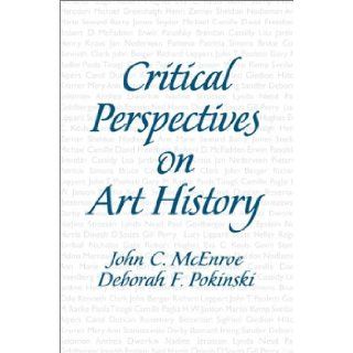Critical Perspectives on Art History (9780130405951) John C. McEnroe Ph.D., Deborah F. Pokinski Ph.D. Books