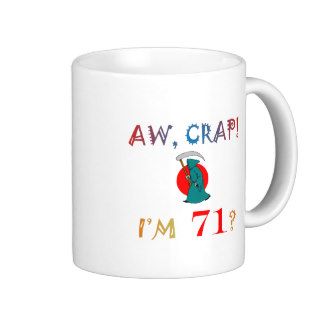 AW, CRAP  I'M 71? Birthday Gifts Mug