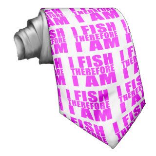 Funny Girl Fishing Quotes   I Fish Therefore I am Custom Tie