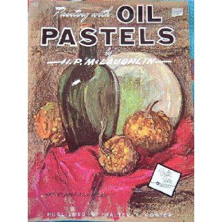 Painting with Oil Pastels   Walter Foster Art Series # 152 H. P.   Walter T. Foster Editors McLaughlin, Illustrated Books