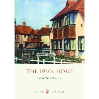 The 1930s Home (Shire Library) Greg Stevenson 9780747804642 Books
