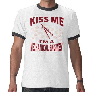 Kiss Me I'm A Mechanical Engineer Tee Shirts