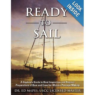 Ready to Sail A Captains Guide to Boat Inspection and Repairs, Preparations of Boat and Crew for Offshore Passagemaking Capt. Edward Mapes 9780977777204 Books