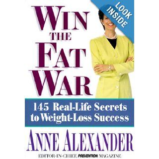 Win the Fat War 145 Real Life Secrets to Weight  Loss Success Anne Alexander 9781579541132 Books