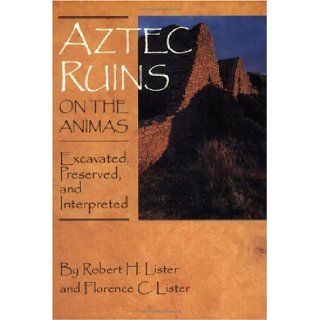Aztec Ruins on the Animas Excavated, Preserved, and Interpreted (9781877856594) Robert H. Lister, Florence C. Lister Books