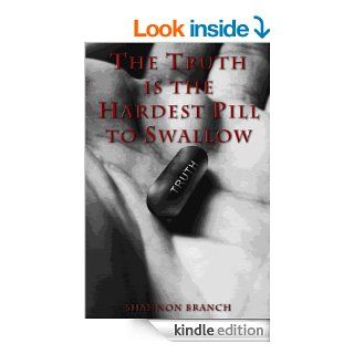 The Truth Is The Hardest Pill To Swallow eBook Shannon Branch, Kameron Horhn, Matthew  Cox Kindle Store