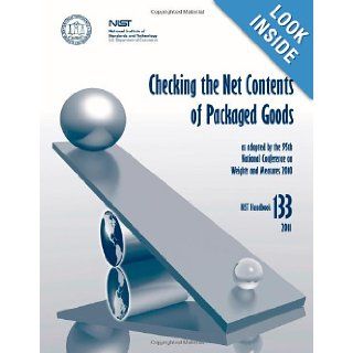 Checking the Net Contents of Packaged Goods (NIST HB 133) National Institute of Standards and Technology, U.S. Department of Commerce, Linda Crown, David Sefcik, Lisa Warfield 9781478167372 Books