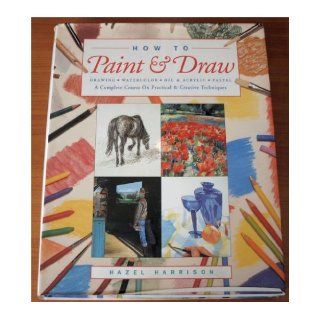 How to Paint & Draw Drawing Watercolour Oil & Acrylic Pastel Hazel Harrison 9780831746056 Books