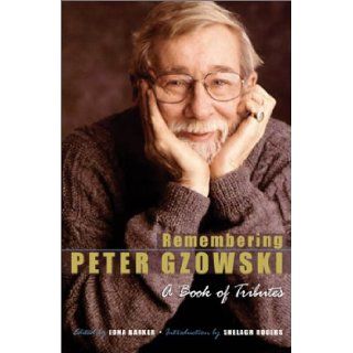 Remembering Peter Gzowski A Book of Tributes Edna Barker, Shelagh Rogers 9780771076008 Books