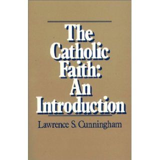 The Catholic Faith An Introduction Lawrence S. Cunningham Books