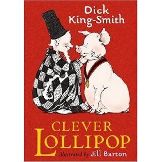 Clever Lollipop Dick King Smith, Jill Barton 9780763621742 Books