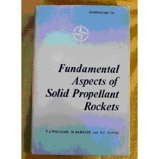 Fundamental aspects of solid propellant rockets, (AGARDograph, No. 116) F. A Williams, M. Barrere, N. C. Huang 9780851020167 Books