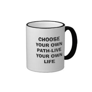 CHOOSE YOUR OWN PATH LIVE YOUR OWN LIFE COFFEE MUG
