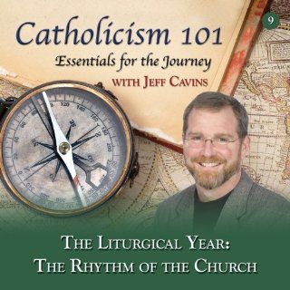 Catholicism 101 Essential for the Journey, The Liturgical Year The Rythm of the Church Music