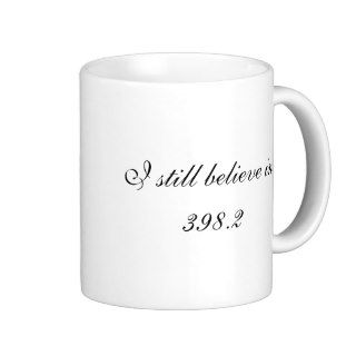 I still believe in 398.2 mug