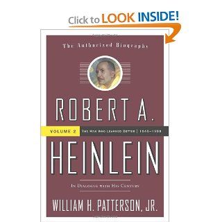 Robert A. Heinlein, Vol 2 In Dialogue with His Century Volume 2 The Man Who Learned Better William H. Patterson 9780765319616 Books