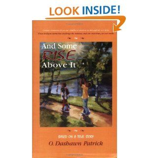 And Some Rise Above It O. Dashawn Patrick 9780977438402 Books