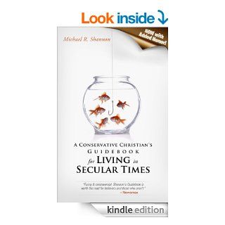 A Conservative Christian's Guidebook for Living in Secular Times (Now With Added Humor)   Kindle edition by Michael R Shannon. Religion & Spirituality Kindle eBooks @ .
