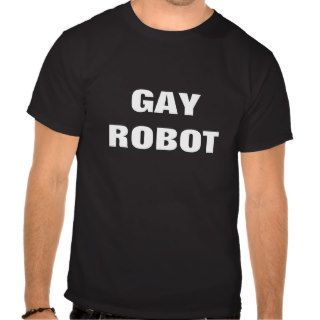 Gay Robot T Shirts