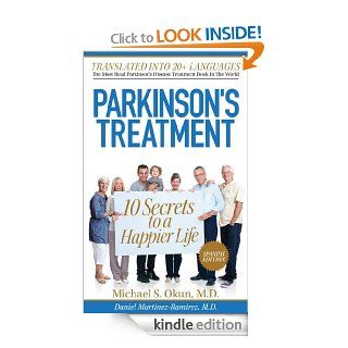 10 secretos para vivir feliz a pesar de la enfermedad de Parkinson Parkinson's Treatment Spanish Edition 10 Secrets to a Happier Life eBook Michael S. Okun M.D., Daniel Martinez Ramirez M.D. Kindle Store