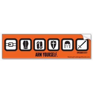 Arm Yourself   The Armor of God Eph. 613 17 Bumper Sticker