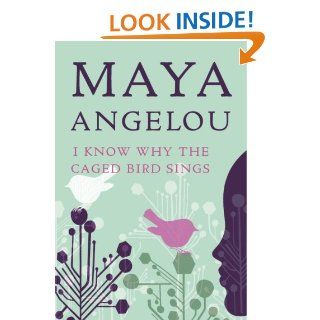 I Know Why the Caged Bird Sings eBook Maya Angelou Kindle Store