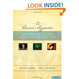 The Sorcerer's Apprentice How Medical Imaging Is Changing Health Care eBook Bruce Hillman, Jeff Goldsmith Kindle Store