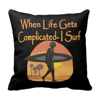 Surf Sport Funny When Life Gets Complicated Surf S Throw Pillow