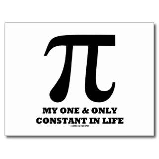 Pi My One And Only Constant In Life (Math Humor) Postcard