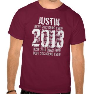 2013 or Any Year Best 2013 Grad Graduation Gift Shirt