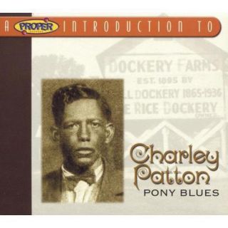 A Proper Introduction to Charley Patton Pony Bl