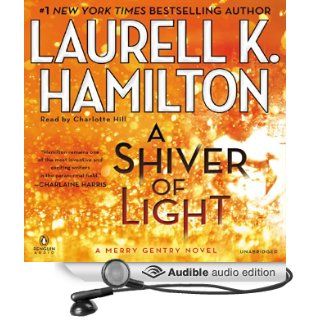 A Shiver of Light Merry Gentry, Book 9 (Audible Audio Edition) Laurell K. Hamilton, Charlotte Hill Books