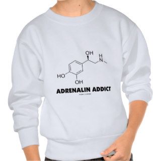Adrenalin Addict (Adrenaline Epinephrine Molecule) Pull Over Sweatshirt