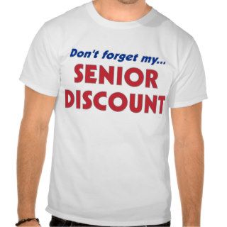 Don't Forget My Senior Discount T Shirt