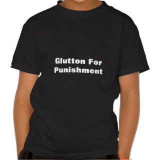 Glutton For Punishment Tshirt