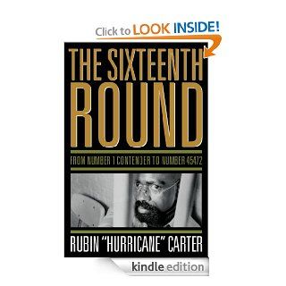 The Sixteenth Round From Number 1 Contender to Number 45472 eBook Rubin "Hurricane" Carter Kindle Store