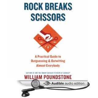 Rock Breaks Scissors A Practical Guide to Outguessing and Outwitting Almost Everybody (Audible Audio Edition) William Poundstone, Joel Richards Books