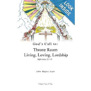 God's Call to Throne Room Living, Loving, Lordship   Volume 4 John Wayne Stair 9781448636396 Books