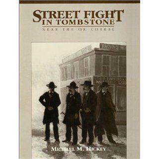 Street Fight in Tombstone, Near the O.K. Corral (The Street Fight Trilogy, Number 1) Michael M. Hickey, Bruce R. Greene 9780963177209 Books