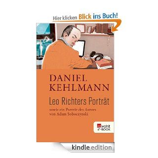 Leo Richters Portrt Sowie ein Portrt des Autors von Adam Soboczynski eBook Daniel Kehlmann, Adam Soboczynski Kindle Shop