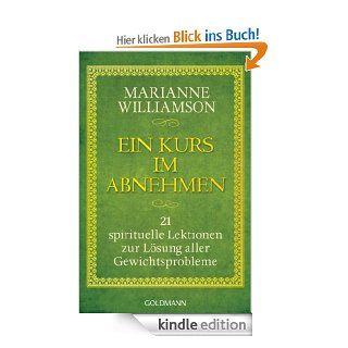 Ein Kurs im Abnehmen 21 spirituelle Lektionen zur Lsung aller Gewichtsprobleme eBook Marianne Williamson, Susanne Gerold Kindle Shop